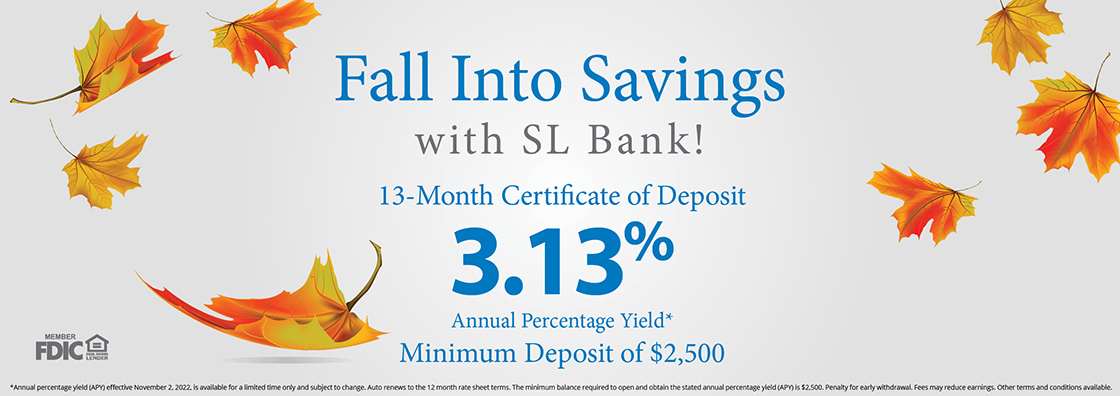Fall Into Savings with SL Bank. 13-Month Certificate of Deposit 3.13%